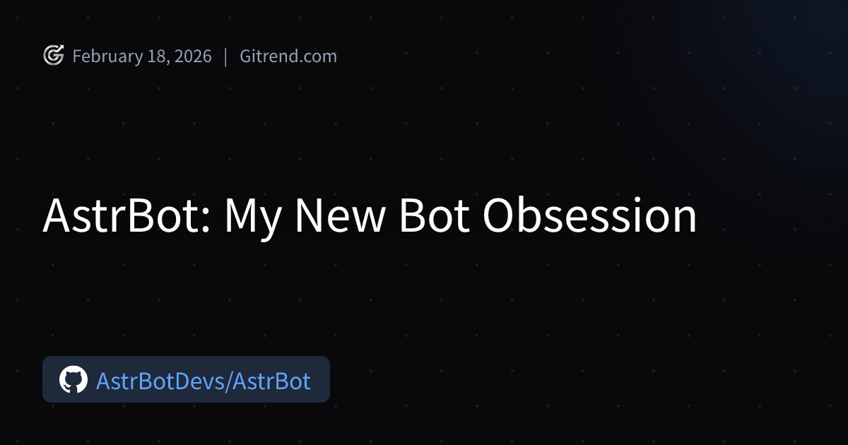 AstrBot: My New Bot Obsession | Gitrend