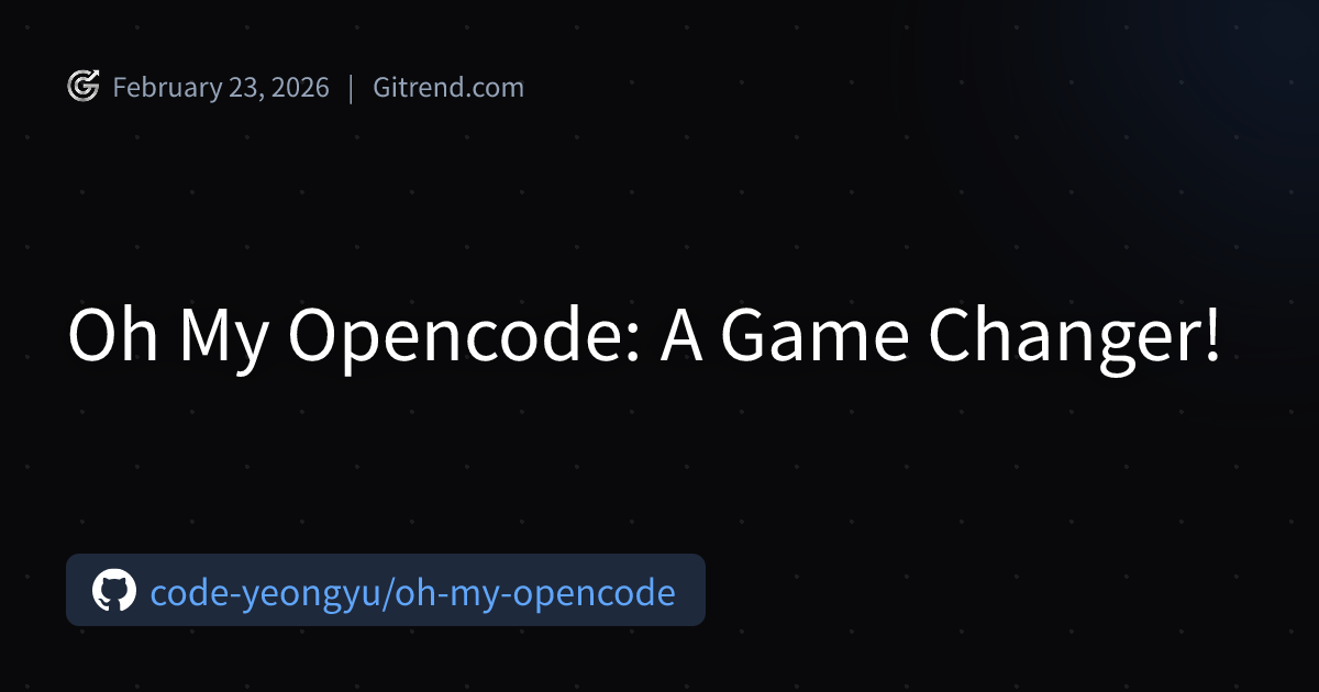 Oh My Opencode: A Game Changer! | Gitrend