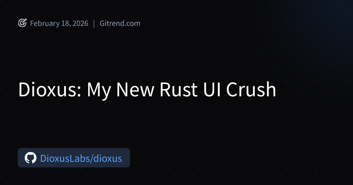 Dioxus: My New Rust UI Crush | Gitrend