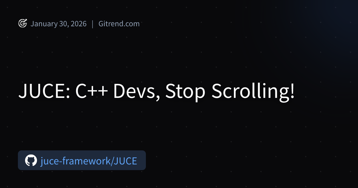 JUCE: C++ Devs, Stop Scrolling! | Gitrend