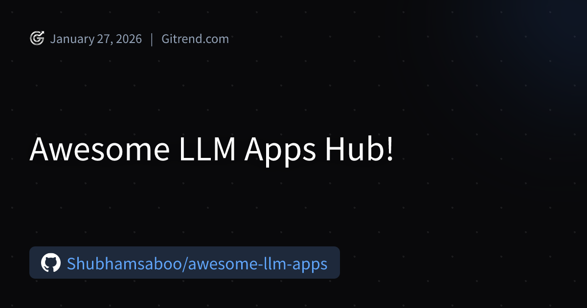 Awesome LLM Apps Hub! | Gitrend