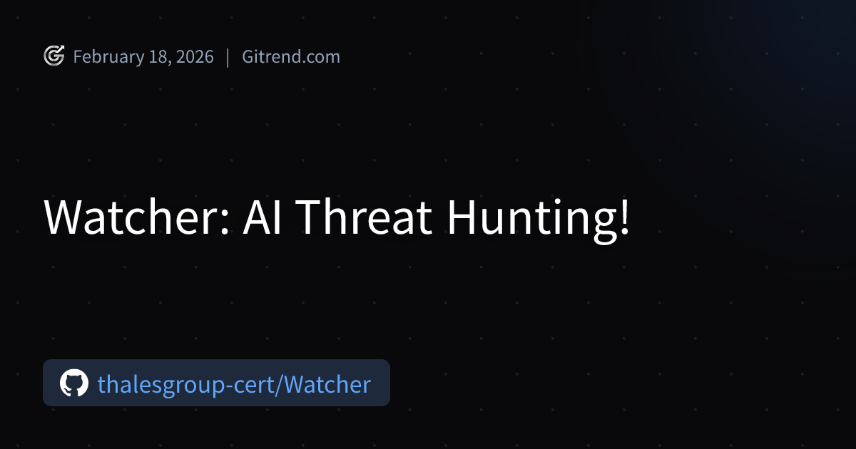 Watcher: AI Threat Hunting! | Gitrend